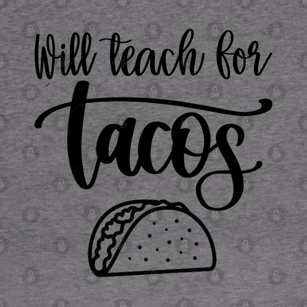 Will Teach For Tacos by DragonTees